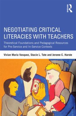 Negotiating Critical Literacies with Teachers : Theoretical Foundations and Pedagogical Resources for Pre-Service and in-Service Contexts