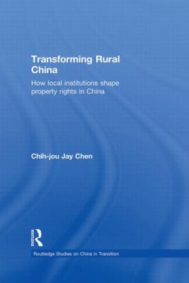 Transforming Rural China : How Local Institutions Shape Property Rights in China