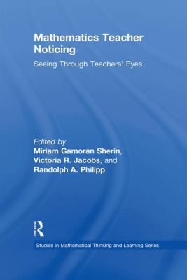 Mathematics Teacher Noticing : Seeing Through Teachers' Eyes