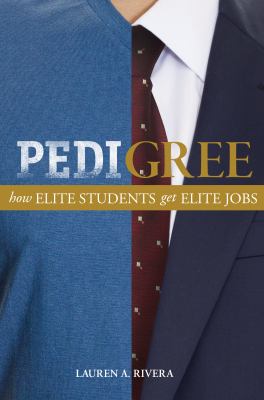 Pedigree : How Elite Students Get Elite Jobs