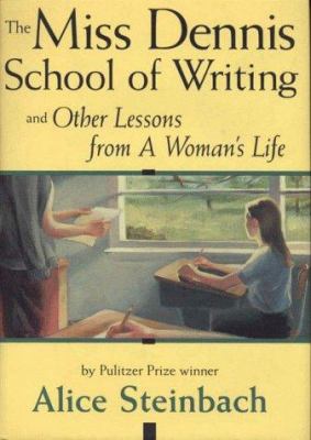 The Miss Dennis School of Writing : And Other Lessons from a Woman's Life