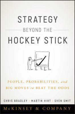 Strategy Beyond the Hockey Stick : People, Probabilities, and Big Moves to Beat the Odds