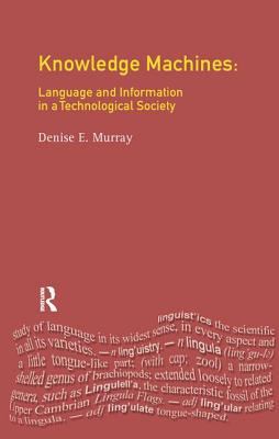 Knowledge Machines : Language and Information in a Technological Society
