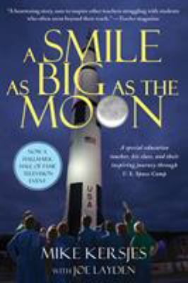 A Smile as Big as the Moon : A Special Education Teacher, His Class, and Their Inspiring Journey Through U. S. Space Camp