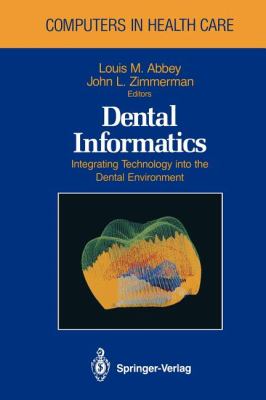 Dental Informatics : Integrating Technology into the Dental Environment