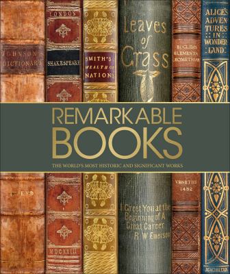 Remarkable Books : The World's Most Historic and Significant Works
