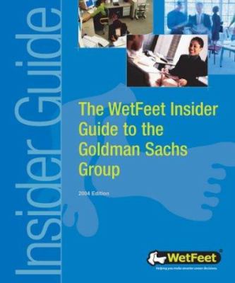 The WetFeet Insider Guide to the Goldman Sachs Group