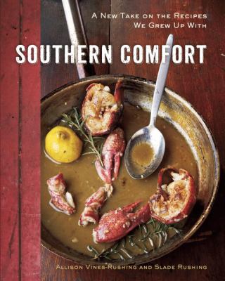 Southern Comfort : A New Take on the Recipes We Grew up with [a Cookbook]