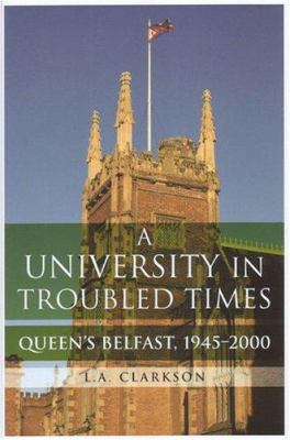 Queen's, Belfast, 1945-2000 : A University in Troubled Times