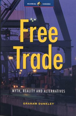 Free Trade : Myths, Realities and Alternatives