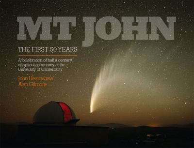 MT John - The First 50 Years : A Celebration of Half a Century of Optical Astronomy at the University of Canterbury