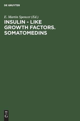 Insulin-Like Growth Factors-Somatomedins - Basic Chemistry, Biology, Clinical Importance : Proceedings of Symposium on Insulin-like Growth Factors, Nairobi, Kenya, November 13-15, 1982
