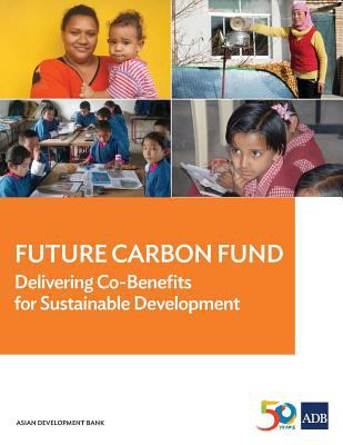 Future Carbon Fund : Delivering Co-Benefits for Sustainable Development