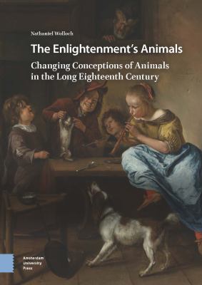 The Enlightenment's Animals : Changing Conceptions of Animals in the Long Eighteenth Century