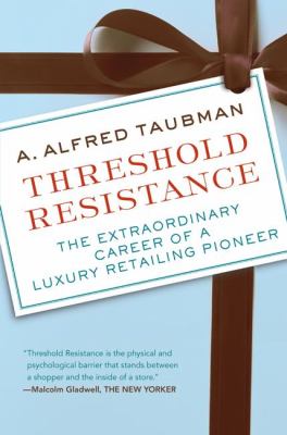Threshold Resistance : The Extraordinary Career of a Luxury Retailing Pioneer