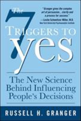The 7 Triggers to Yes: the New Science Behind Influencing People's Decisions