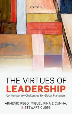 The Virtues of Leadership : Contemporary Challenges for Global Managers