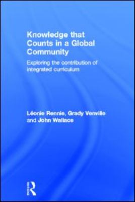Knowledge That Counts in a Global Community : Exploring the Contribution of Integrated Curriculum