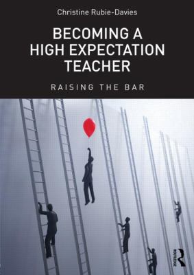 Becoming a High Expectation Teacher : Raising the Bar