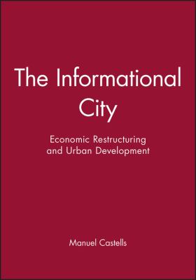 The Informational City : Economic Restructuring and Urban Development
