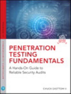 Penetration Testing Fundamentals : A Hands-On Guide to Reliable Security Audits