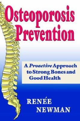 Osteoporosis Prevention : A Proactive Approach to Strong Bones and Good Health