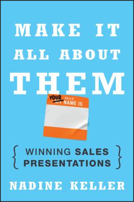 Make It All about Them : Winning Sales Presentations