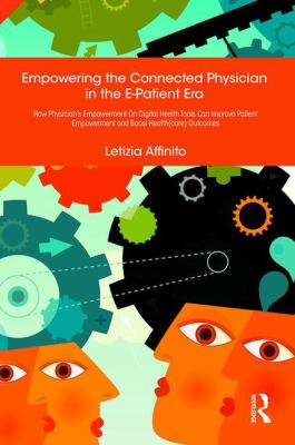 Empowering the Connected Physician in the e-Patient Era : How Physician's Empowerment on Digital Health Tools Can Improve Patient Empowerment and Boost Health(care) Outcomes