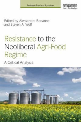 Resistance to the Neoliberal Agri-Food Regime : A Critical Analysis