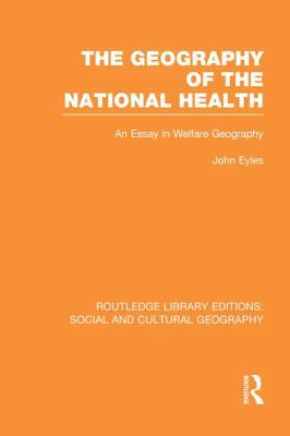 Geography of the National Health (RLE Social and Cultural Geography) : An Essay in Welfare Geography