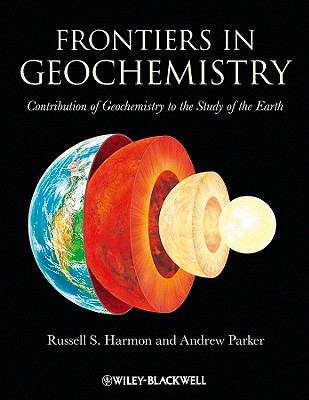 Frontiers in Geochemistry : Contribution of Geochemistry to the Study of the Earth