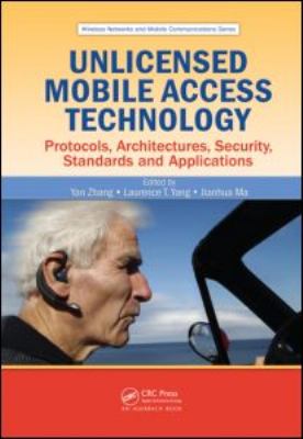 Unlicensed Mobile Access Technology : Protocols, Architectures, Security, Standards and Applications