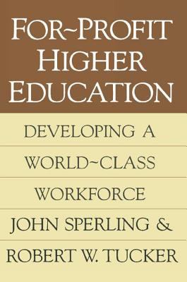 For-Profit Higher Education : Developing a World Class Workforce