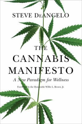 The Cannabis Manifesto : A New Paradigm for Wellness