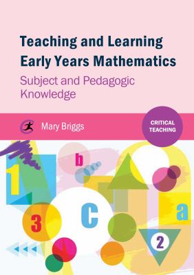 Teaching and Learning Early Years Mathematics : Subject and Pedagogic Knowledge