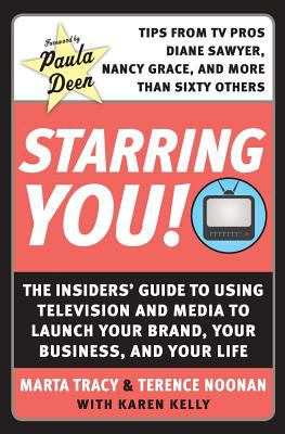 Starring You! : The Insiders' Guide to Using Television and Media to Launch Your Brand, Your Business, and Your Life