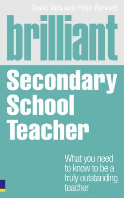 Brilliant Secondary School Teacher : What You Need to Know to Be a Truly Outstanding Teacher