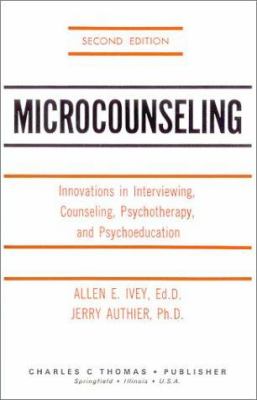 Microcounseling : Innovations in Interviewing, Counseling, Psychotherapy and Psychoeducation