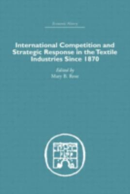International Competition and Strategic Response in the Textile Industries Since 1870
