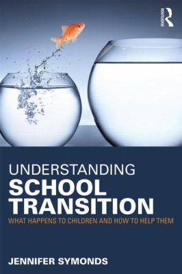 Understanding School Transition : What Happens to Children and How to Help Them