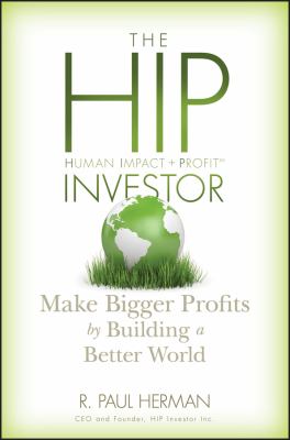 The HIP Investor : Make Bigger Profits by Building a Better World