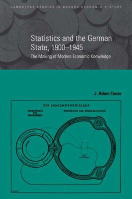 Statistics and the German State, 1900-1945 : The Making of Modern Economic Knowledge