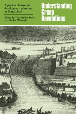 Understanding Green Revolutions : Agrarian Change and Development Planning in South Asia