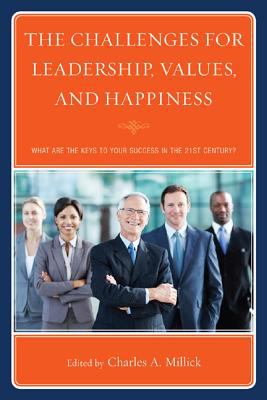 The Challenges for Leadership, Values, and Happiness : What Are the Keys to Your Success in the 21st Century?