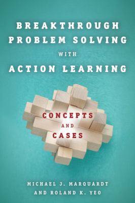 Breakthrough Problem Solving with Action Learning : Concepts and Cases