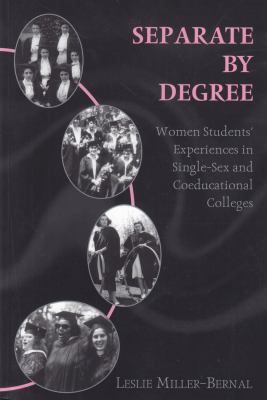 Separate by Degree : Women Students' Experiences in Single-Sex and Coeducational Colleges