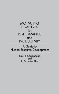 Motivating Strategies for Performance and Productivity : A Guide to Human Resource Development