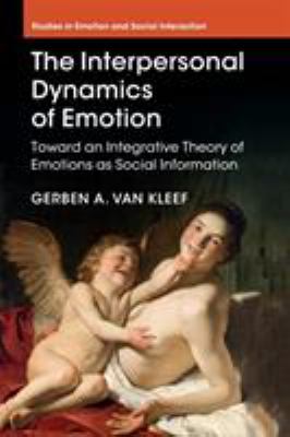 The Interpersonal Dynamics of Emotion : Toward an Integrative Theory of Emotions As Social Information