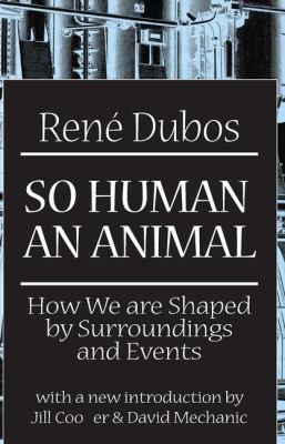 So Human an Animal : How We Are Shaped by Surroundings and Events