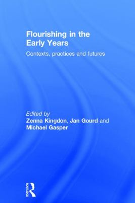 Flourishing in the Early Years : Contexts, Practices and Futures